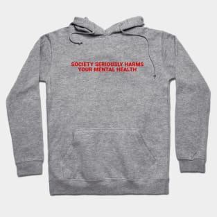 society seriously harms your mental health Hoodie